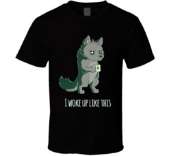 I Woke Up Like This Wolf Lobo Morning Wake Up T Shirt 27712075