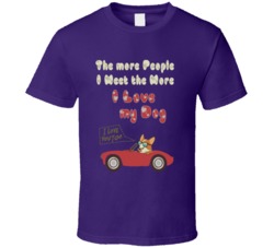 The more People I Meet the more I Love my Dog I love you Car T Shirt 29301819