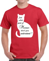 Just What Part Of Meow Don't You Understand ? Cat T Shirt 30633404