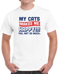 My Cats Make Me Happy You Not So Much T Shirt 31537710