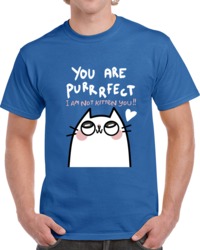 Cat You Are Purfect I Am Not Kitten You T Shirt 33134598