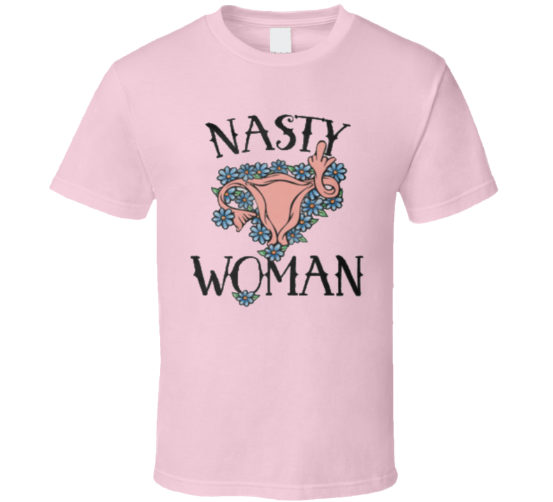 Nasty woman Womb Matriz Woman T Shirt