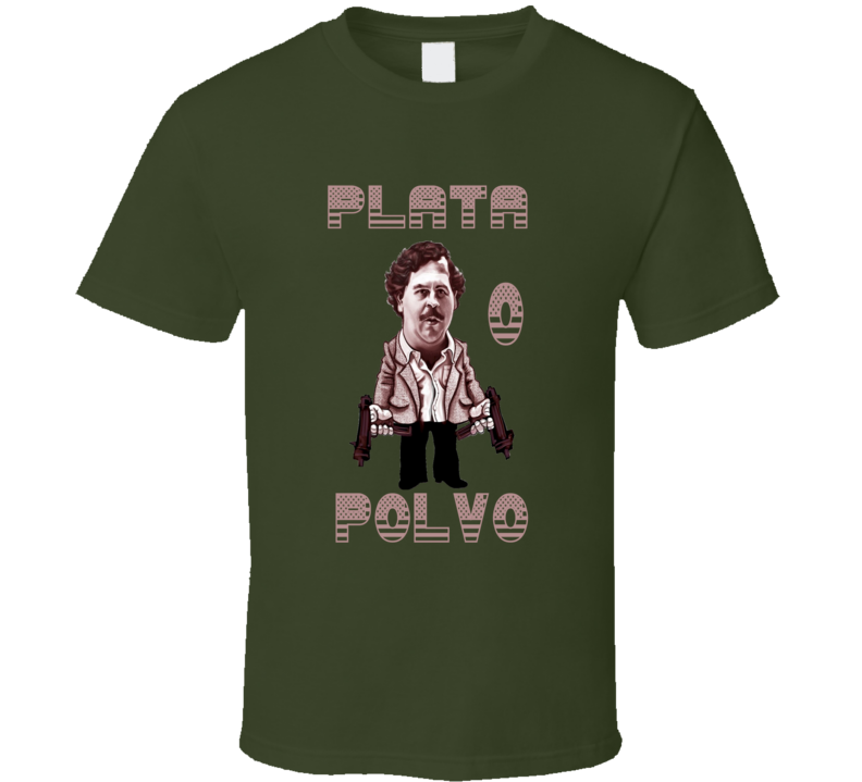 Pablo Escobar Plata o Polvo Narcos T Shirt Pablo Escobar Plata o Polvo Narcos T Shirt