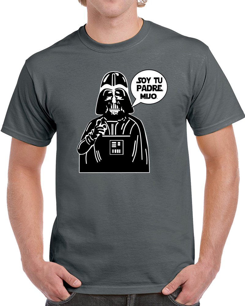 Yo Soy Tu Padre Mijo Star Wars Darth Vader T Shirt Yo Soy Tu Padre Mijo Star Wars Darth Vader T Shirt