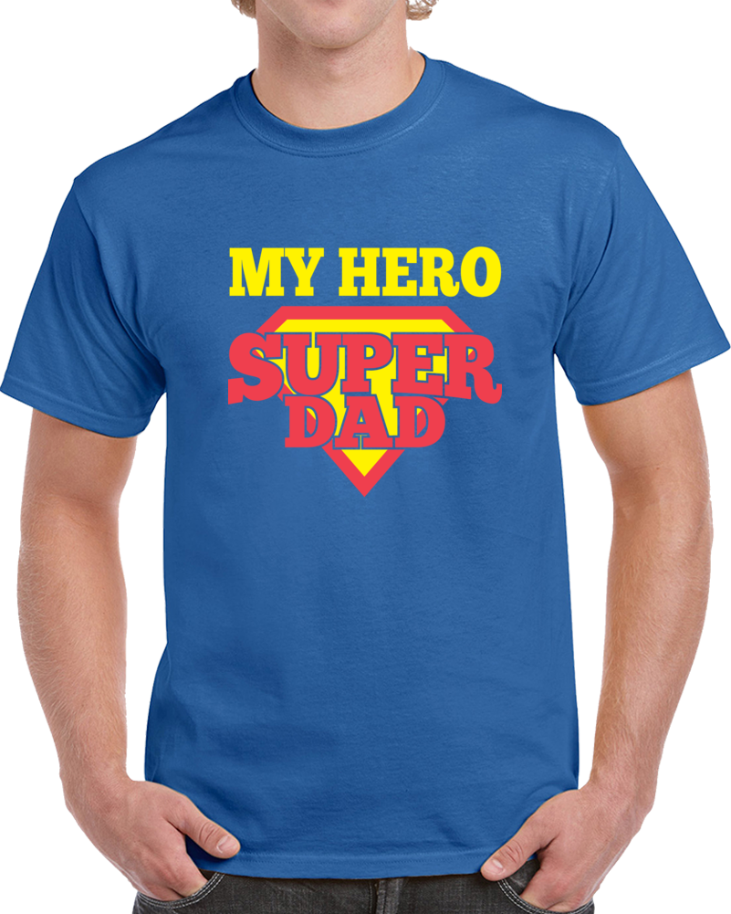 My Hero Super Dad  T Shirt