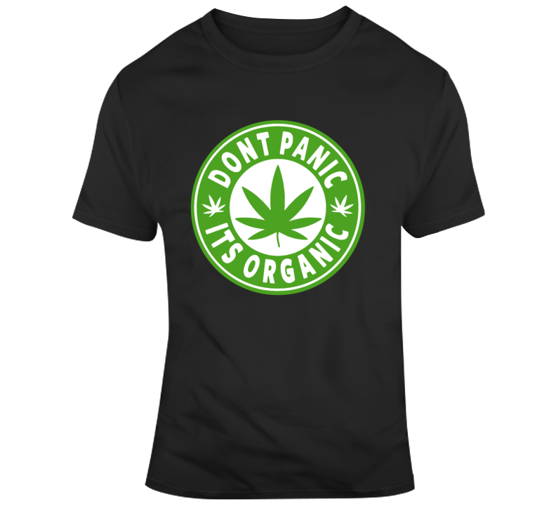 Marijuana Dont Panic Is Organic  T Shirt