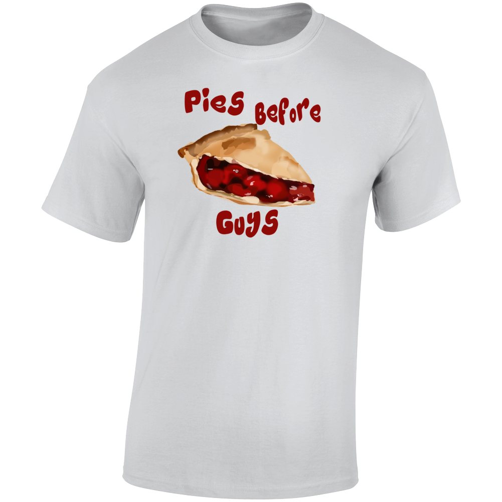 Pies Before Guys  T Shirt