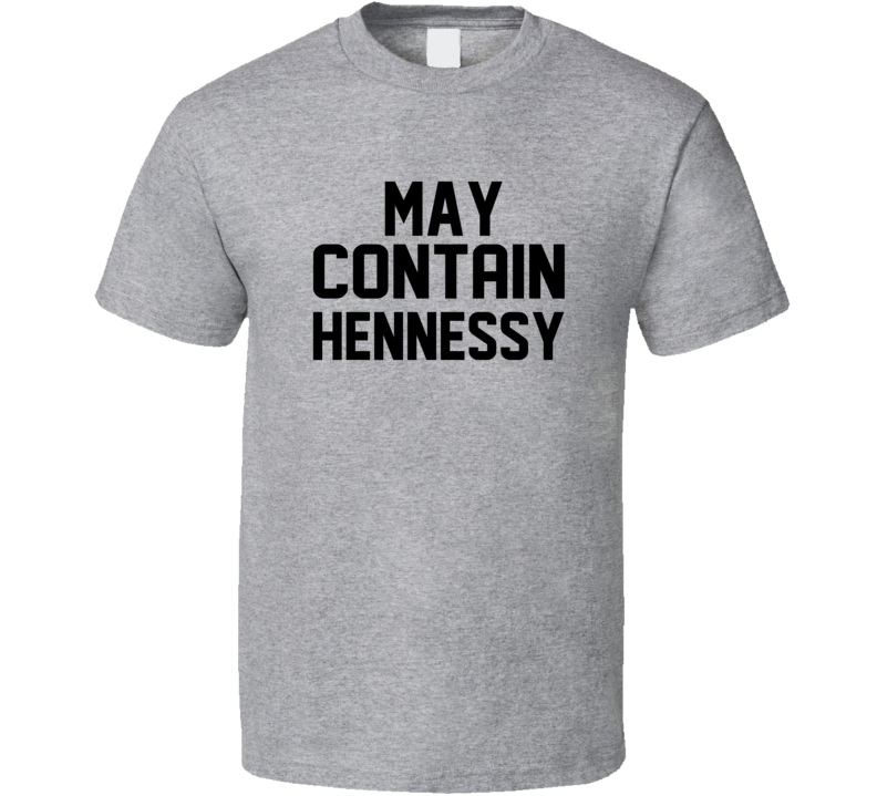 May Contain Hennessy Funny Booze Liquor Beer Wine T Shirt