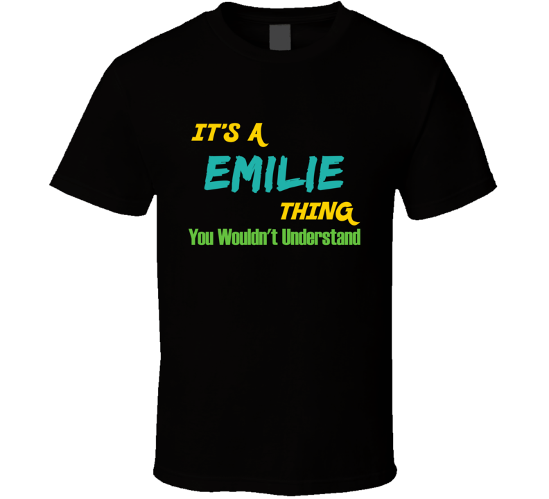 It's a Emilie  Thing You Wouldn't Understand T Shirt