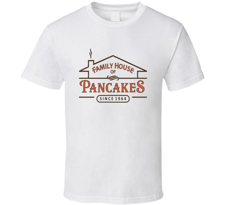 Family House Of Pancakes San Diego Restaurant T Shirt Family House Of Pancakes San Diego Restaurant T Shirt