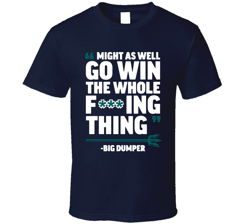 Might As Well Go Win The Whole F'n Thing Big Dumper Cal Raleigh Seattle Baseball Fan T Shirt Might As Well Go Win The Whole F'n Thing Big Dumper Cal Raleigh Seattle Baseball Fan T Shirt