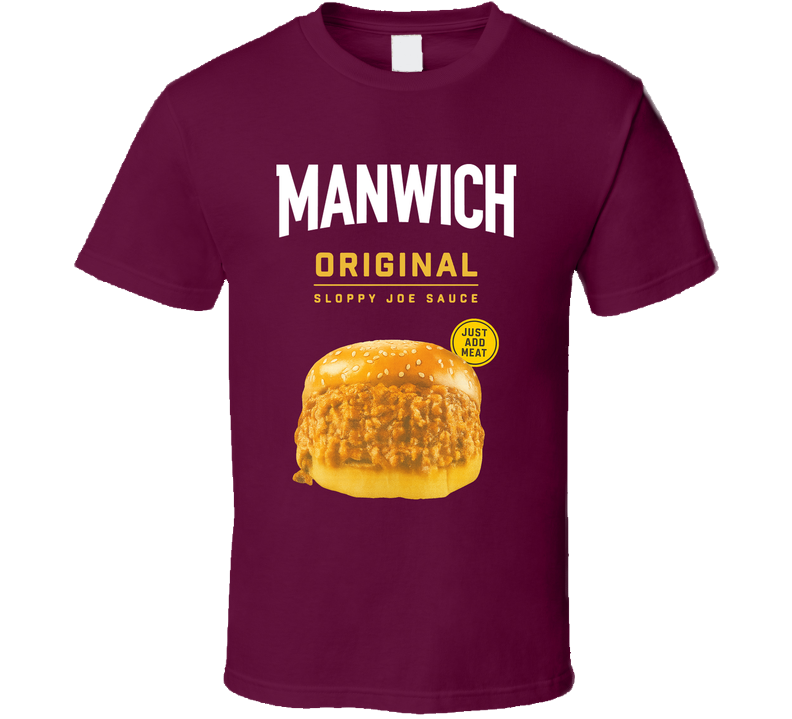 Manwich Original Sloppy Joe Sauce Just Add Meat T Shirt Manwich Original Sloppy Joe Sauce Just Add Meat T Shirt