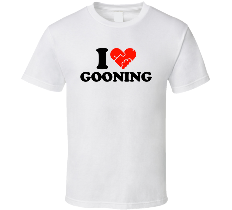 I Heart Love Gooning Funny T Shirt I Heart Love Gooning Funny T Shirt