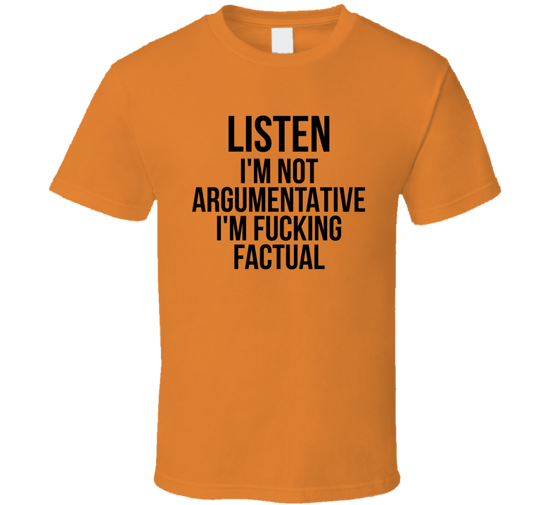 I'm Not Argumentative I'm Factual Funny T Shirt I'm Not Argumentative I'm Factual Funny T Shirt
