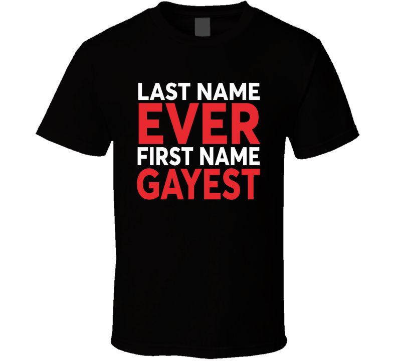 Last Name Ever First Name Gayest T Shirt