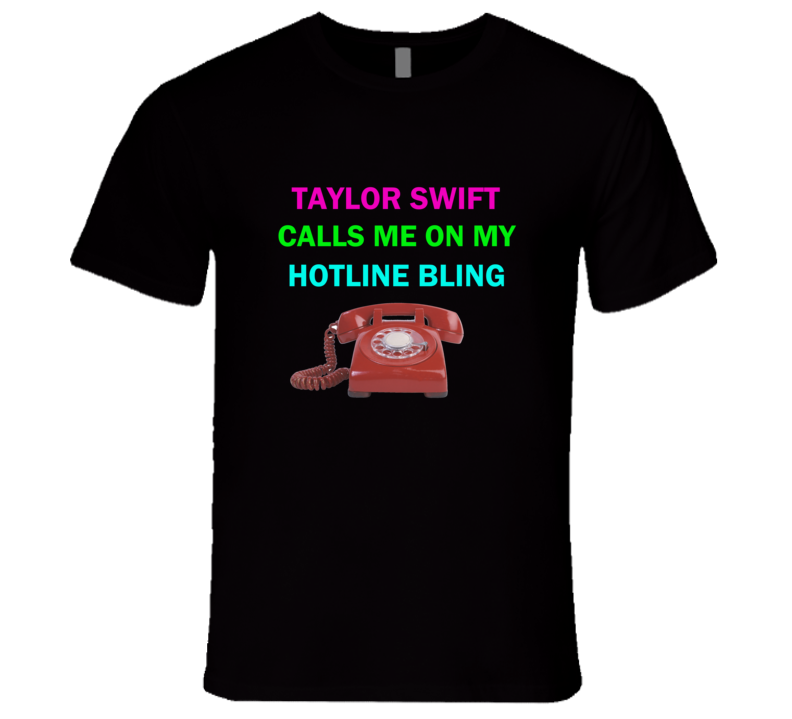 Taylor Swift Calls me on my Hotline Bling T Shirt Taylor Swift Calls me on my Hotline Bling T Shirt