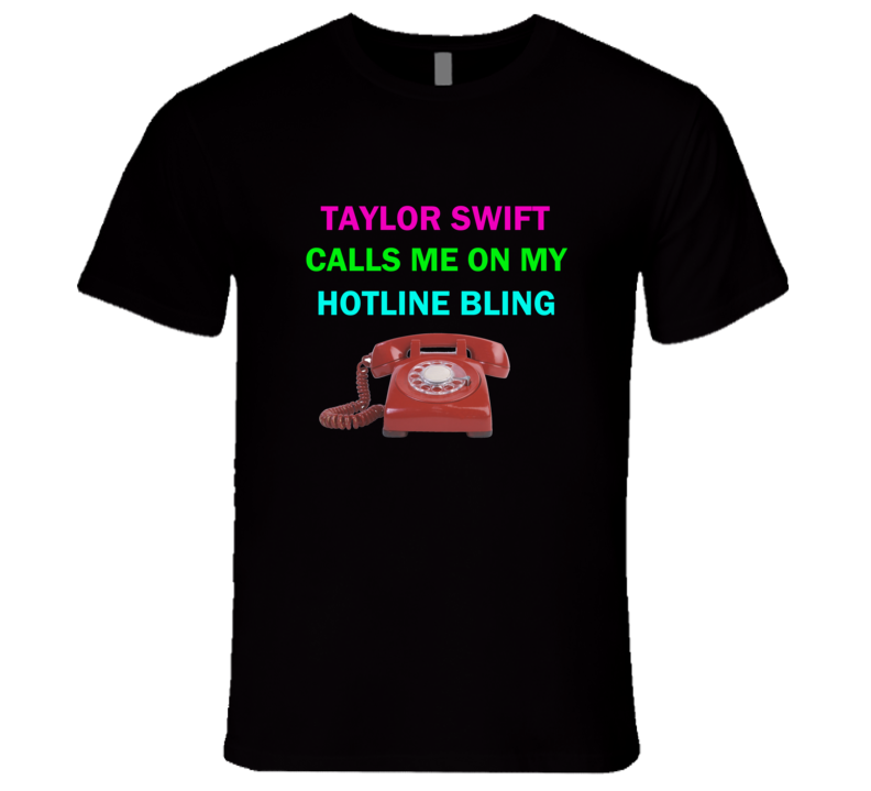 Taylor Swift Calls me on my Hotline Bling T Shirt