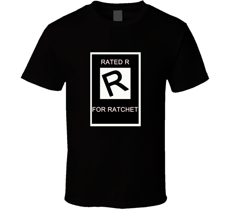 Funny Rated R for Ratchet T Shirt Funny Rated R for Ratchet T Shirt