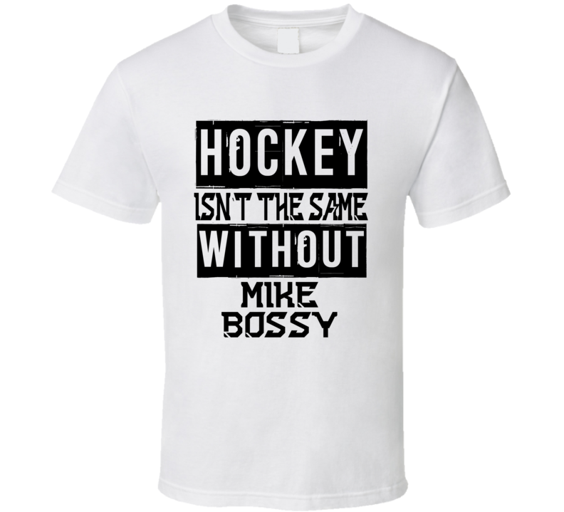 Hockey Isnt The Same Without Mike Bossy Sports T Shirt Hockey Isnt The Same Without Mike Bossy Sports T Shirt
