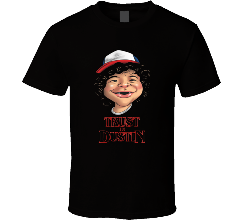 Trust In Dustin Stranger Things Parody T Shirt Trust In Dustin Stranger Things Parody T Shirt