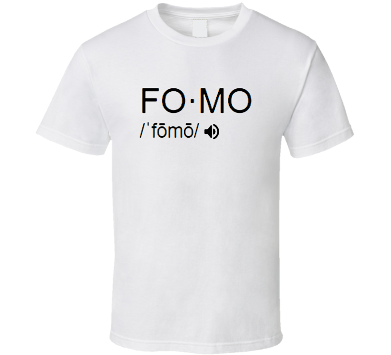 Fear Of Missng Out, Fomo Saying T-shirt Fear Of Missng Out, Fomo Saying T-shirt