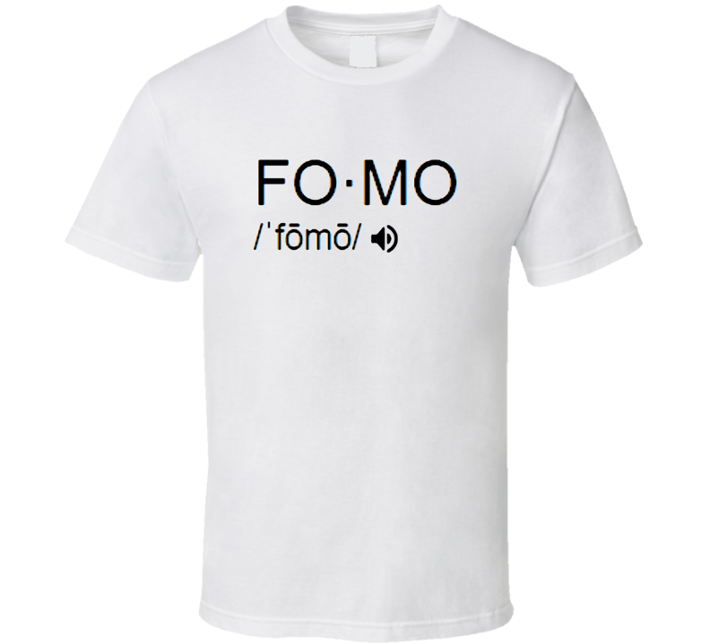 Fear Of Missng Out, Fomo Saying T-shirt