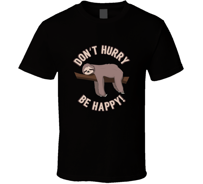 Don't Hurry Be Happy T-shirt Don't Hurry Be Happy T-shirt