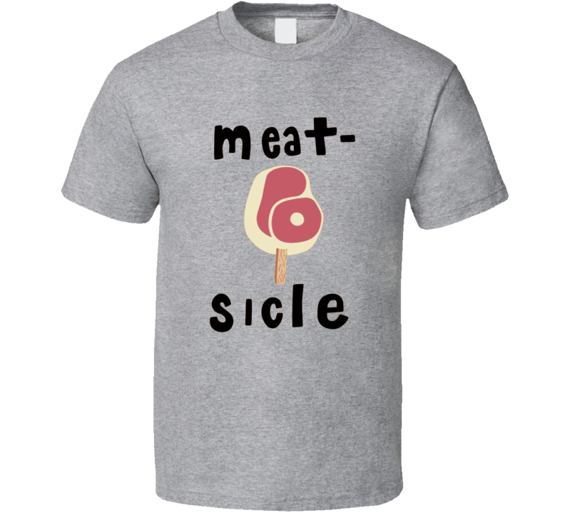 Meat Sicle Funny T Shirt