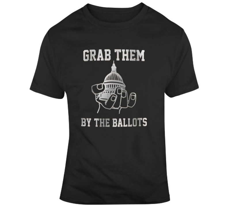 Grab Them By The Ballot Political T-shirt