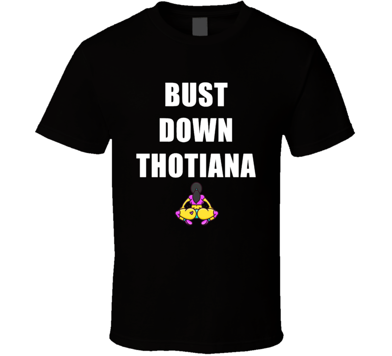 Cool Bust Down Thotiana Buss It Thotiana Blueface T-shirt Cool Bust Down Thotiana Buss It Thotiana Blueface T-shirt