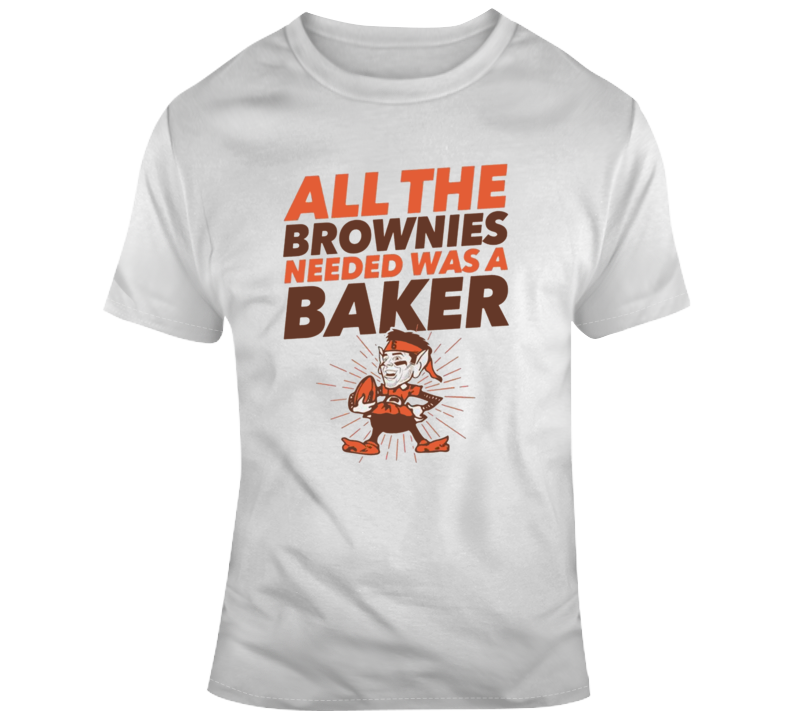 Baker Mayfield All The Brownies Needed Was A Baker T-shirt T Shirt