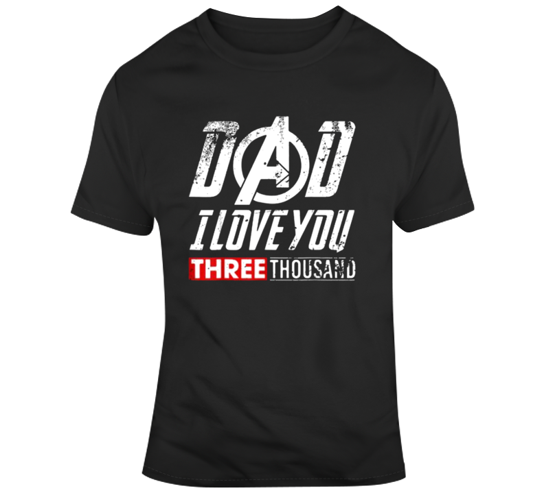 I Love You 3000 Dad T Shirt I Love You 3000 Dad T Shirt