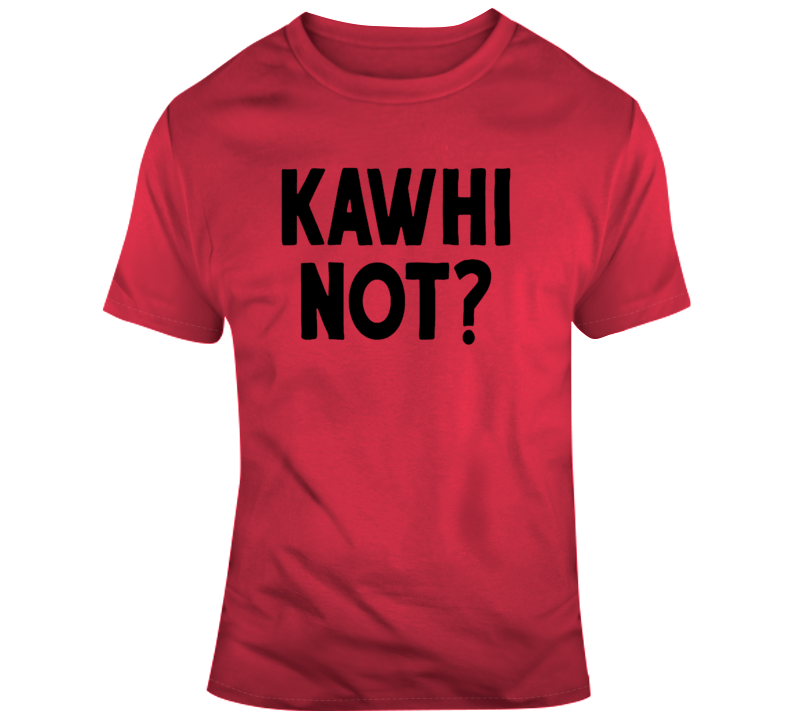 Kawhi Not T Shirt Kawhi Not T Shirt