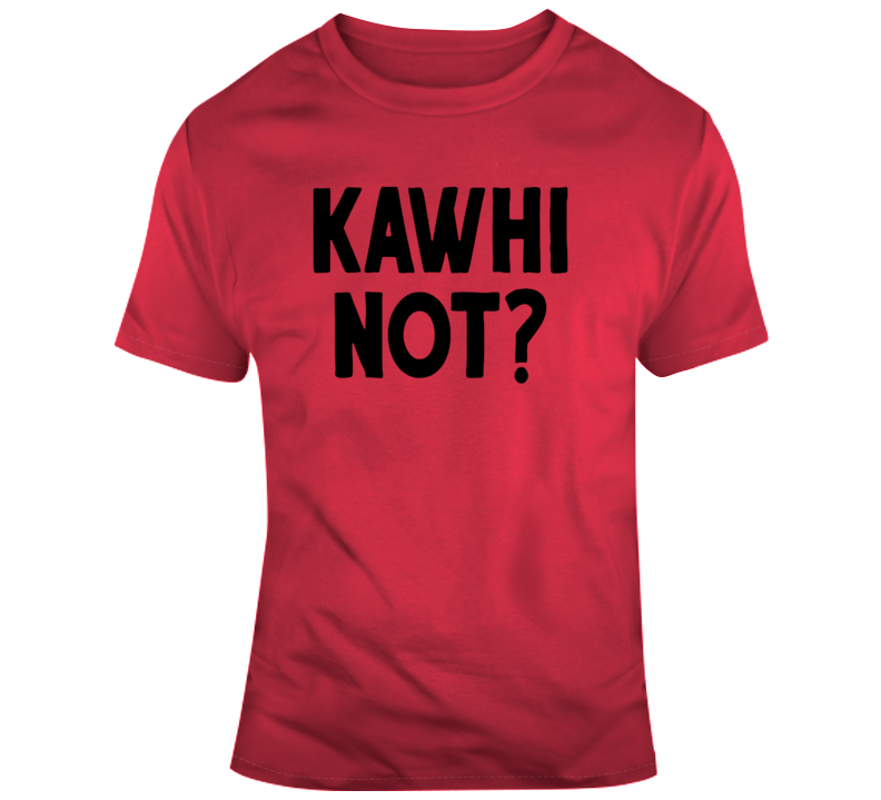 Kawhi Not T Shirt