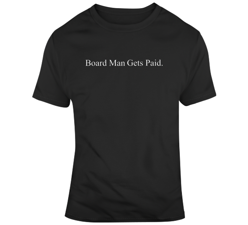 Cool Board Man Gets Paid T Shirt