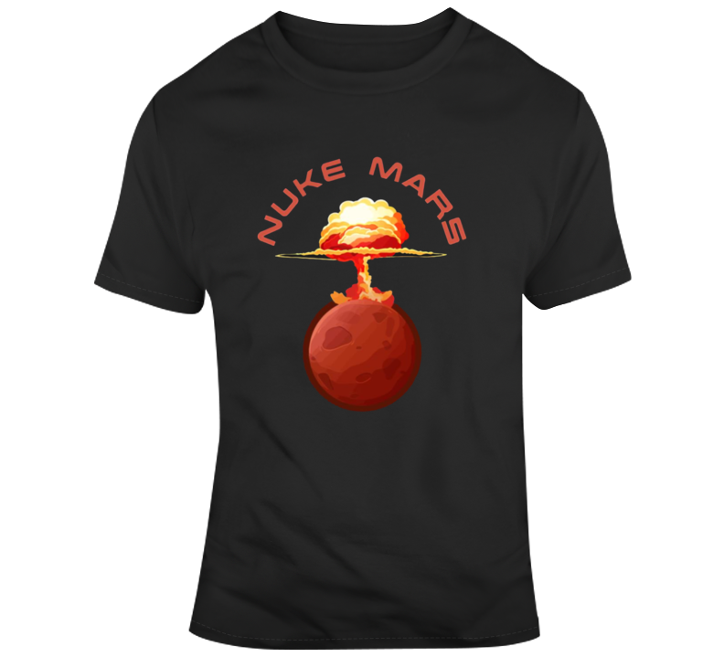 Nuke Mars Elon Musk Parody T Shirt Nuke Mars Elon Musk Parody T Shirt