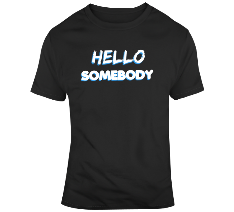 Hello Somebody Church Saying Parody T Shirt Hello Somebody Church Saying Parody T Shirt