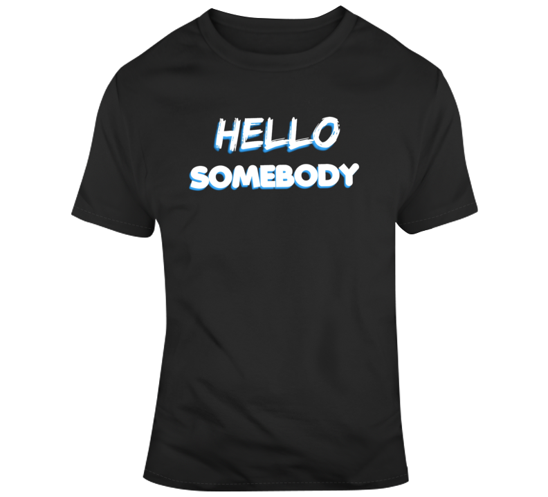 Hello Somebody Church Saying Parody T Shirt