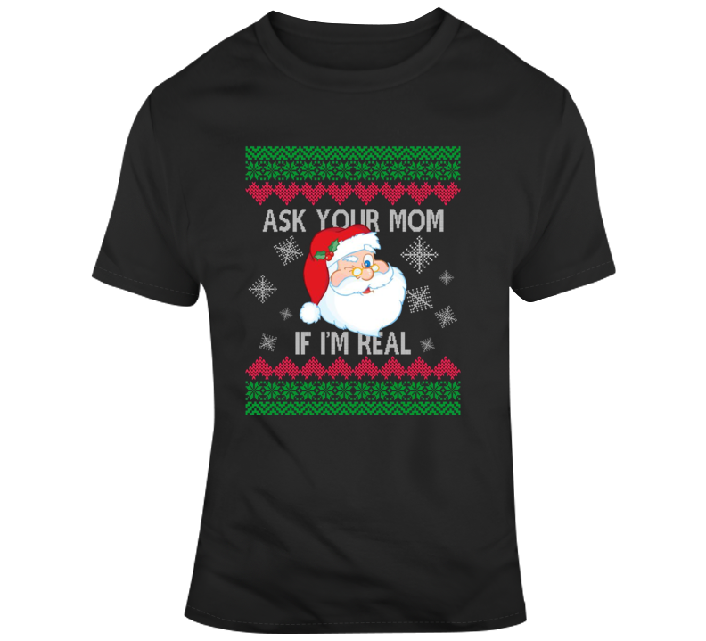 Ask Your Mom I'm Real Santa Claus Parody T Shirt