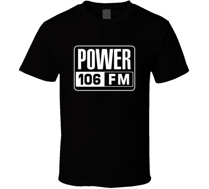 Power 106 Fm T Shirt Power 106 Fm T Shirt