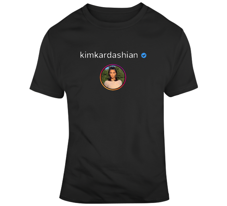 Kim Kardasgian Kim K Instagram Handle Verified T Shirt