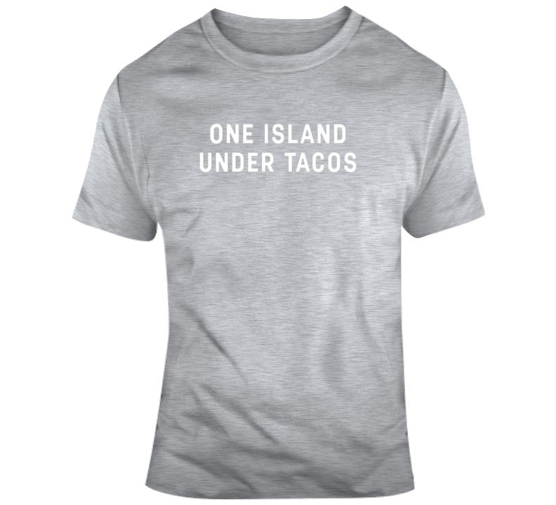 One Island Under Tacos T Shirt One Island Under Tacos T Shirt