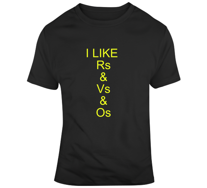 I Like R's And V's And O's Lyrics T Shirt I Like R's And V's And O's Lyrics T Shirt