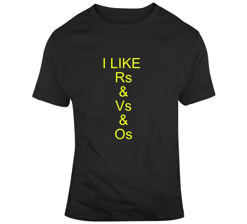 I Like R's And V's And O's Lyrics T Shirt