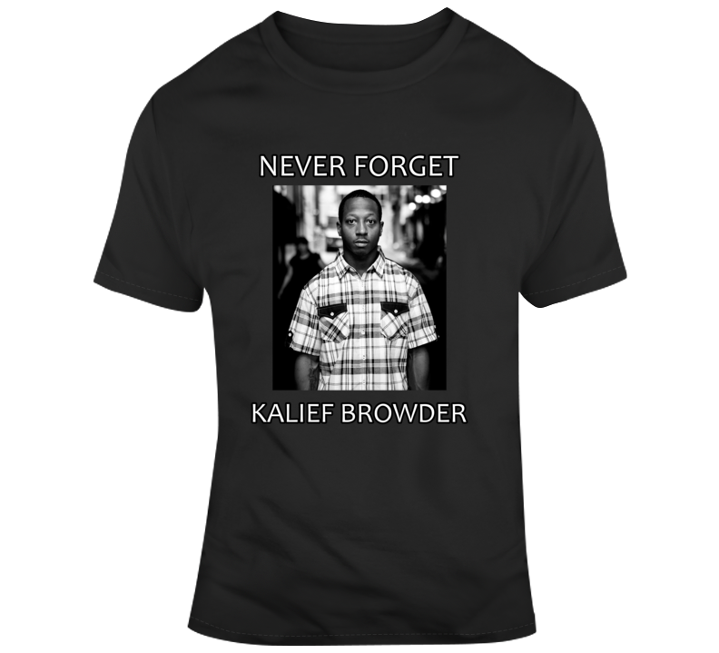 Kalief Browder Never Forget T Shirt Kalief Browder Never Forget T Shirt