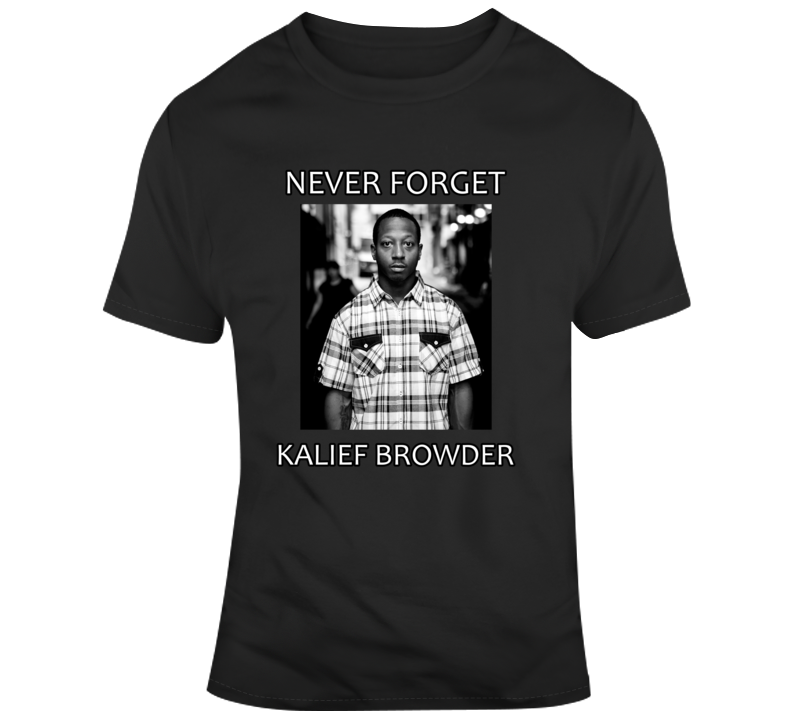 Kalief Browder Never Forget T Shirt