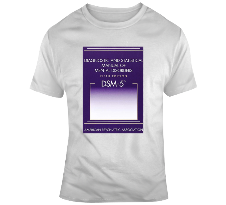 Dm-5 Diagnostic And Statistical Manual Of Mental Disorders T Shirt Dm-5 Diagnostic And Statistical Manual Of Mental Disorders T Shirt