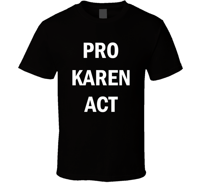 Pro Karen Act Fan Support Parody T Shirt