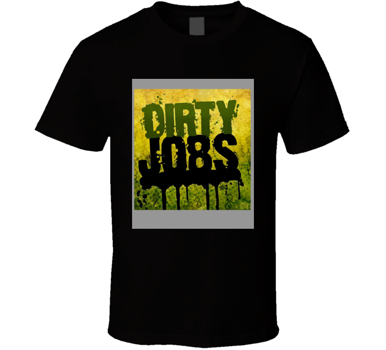 Dirty Jobs Cool Fan T Shirt Dirty Jobs Cool Fan T Shirt