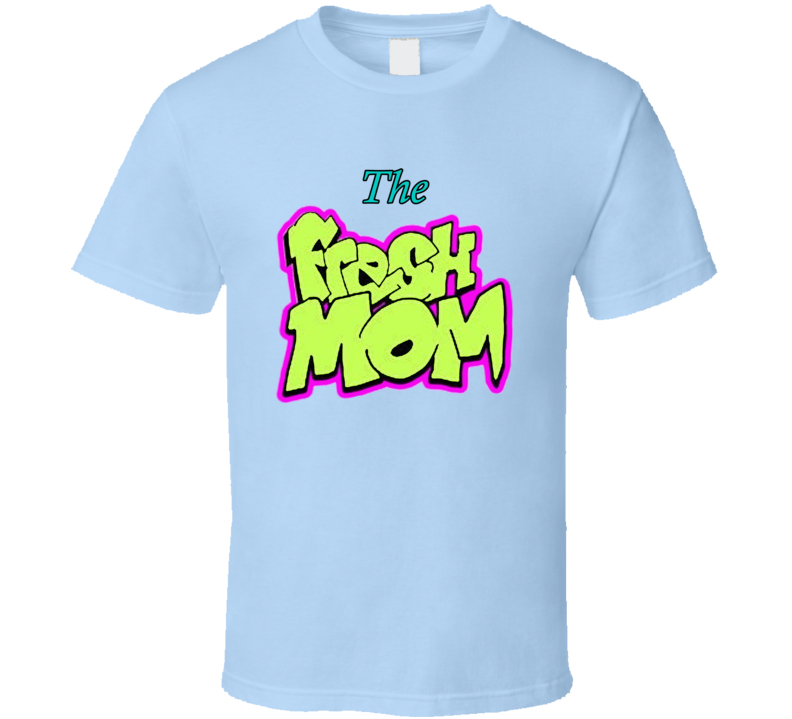 The Fresh Mom Fresh Prince Parody T Shirt The Fresh Mom Fresh Prince Parody T Shirt